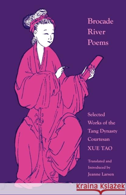 Brocade River Poems: Selected Works of the Tang Dynasty Courtesan Tao, Xue 9780691014340 Princeton University Press