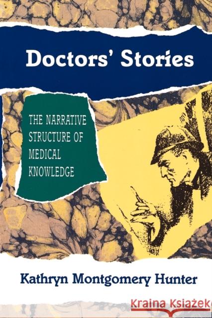 Doctors' Stories: The Narrative Structure of Medical Knowledge Hunter, Kathryn Montgomery 9780691015057 Princeton University Press