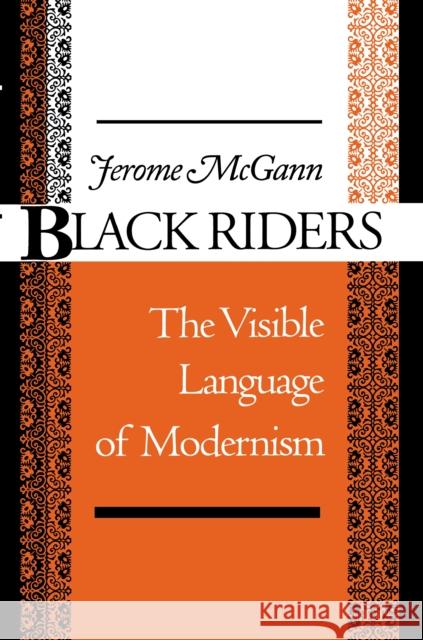 Black Riders: The Visible Language of Modernism McGann, Jerome J. 9780691015446 Princeton University Press