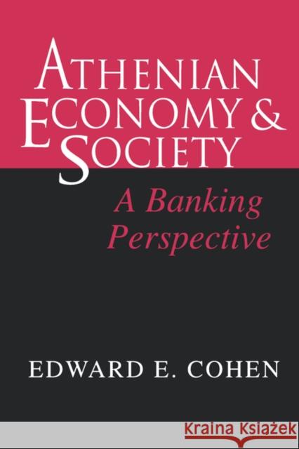 Athenian Economy and Society: A Banking Perspective Cohen, Edward 9780691015927