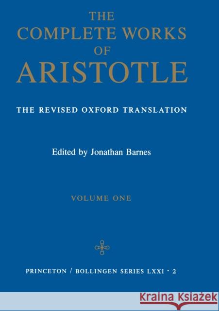 The Complete Works of Aristotle, Volume One: The Revised Oxford Translation Aristotle 9780691016504 Princeton University Press