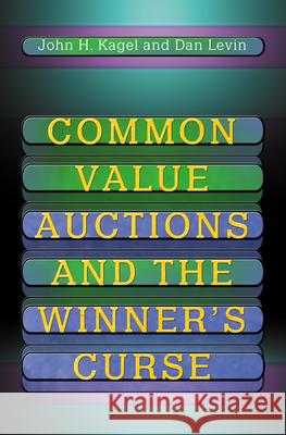 Common Value Auctions and the Winner's Curse John Henry Kagel Dan Levin 9780691016672 Princeton University Press
