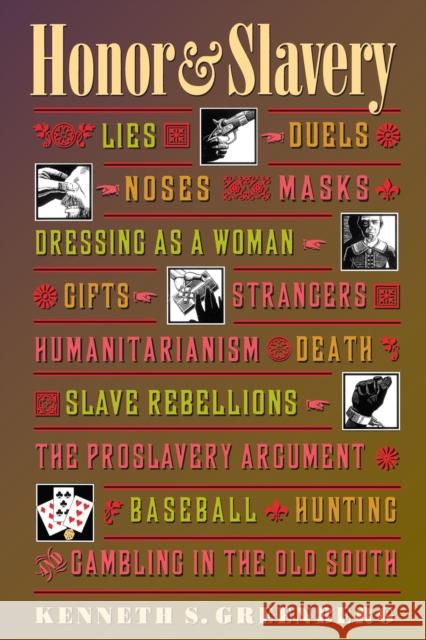 Honor and Slavery: Lies, Duels, Noses, Masks, Dressing as a Woman, Gifts, Strangers, Humanitarianism, Death, Slave Rebellions, the Prosla Greenberg, Kenneth S. 9780691017198 Princeton University Press