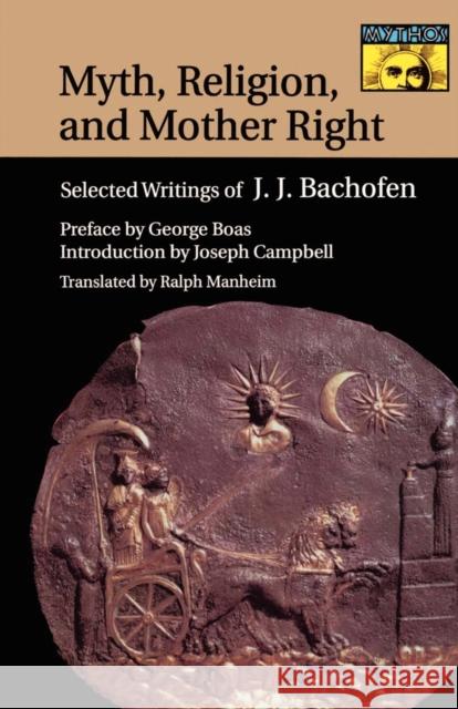 Myth, Religion, and Mother Right: Selected Writings of J.J. Bachofen Bachofen, Johann Jakob 9780691017976 Princeton University Press