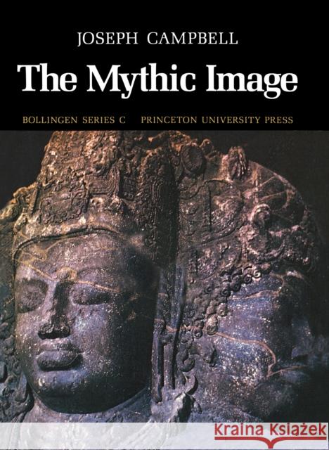 The Mythic Image Joseph Campbell M. J. Abadie 9780691018393 Bollingen