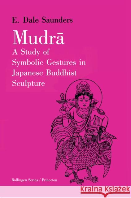 Mudra: A Study of Symbolic Gestures in Japanese Buddhist Sculpture Saunders, Ernest Dale 9780691018669 Bollingen
