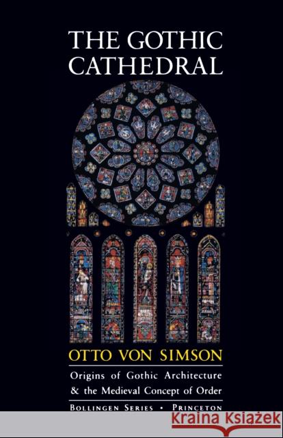 The Gothic Cathedral: Origins of Gothic Architecture and the Medieval Concept of Order - Expanded Edition Von Simson, Otto Georg 9780691018676 Bollingen
