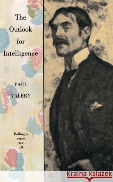 The Outlook for Intelligence: (With a Preface by Francois Valery) Valéry, Paul 9780691018812 Princeton University Press