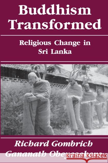 Buddhism Transformed: Religious Change in Sri Lanka Gombrich, Richard 9780691019017 Princeton University Press