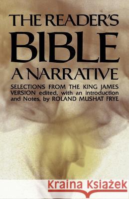 The Reader's Bible, a Narrative: Selections from the King James Version Frye, Roland Mushat 9780691019956 Princeton University Press