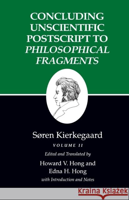 Kierkegaard's Writings, XII, Volume II: Concluding Unscientific PostScript to Philosophical Fragments Kierkegaard, Søren 9780691020822 Princeton University Press