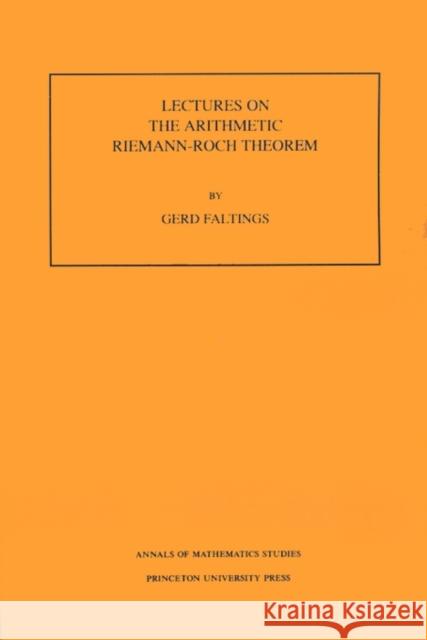 Lectures on the Arithmetic Riemann-Roch Theorem Faltings, Gerd 9780691025445 Princeton University Press