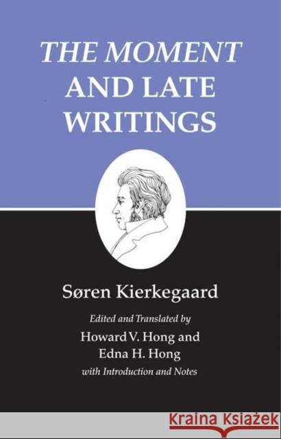 Kierkegaard's Writings, XXIII, Volume 23: The Moment and Late Writings Kierkegaard, Søren 9780691032269 Princeton University Press