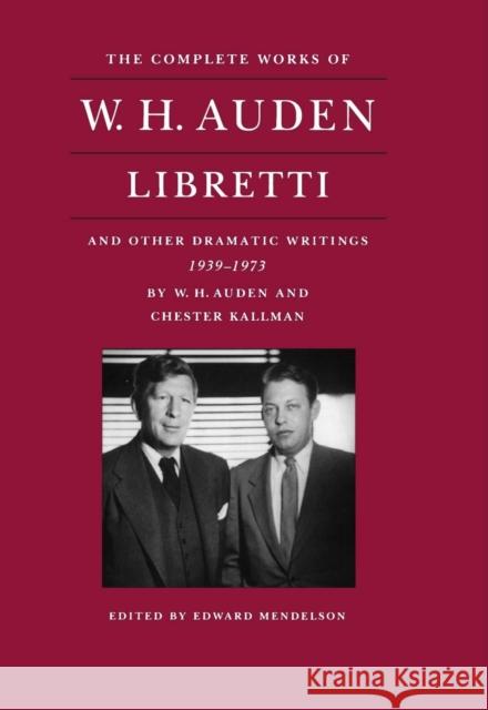 The Complete Works of W. H. Auden: Libretti and Other Dramatic Writings, 1939-1973 Auden, W. H. 9780691033013 Princeton University Press