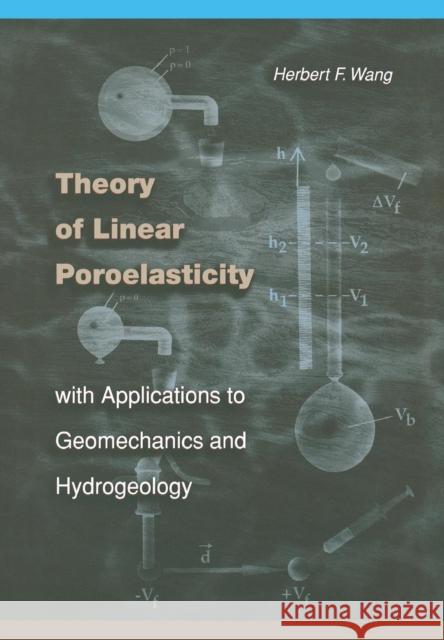 Theory of Linear Poroelasticity with Applications to Geomechanics and Hydrogeology Herbert F. Wang 9780691037462 Princeton University Press