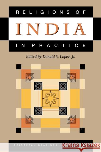 Religions of India in Practice Donald S. Lopez Daniel S. Lopez Donald S., Jr. Lopez 9780691043241 Princeton University Press