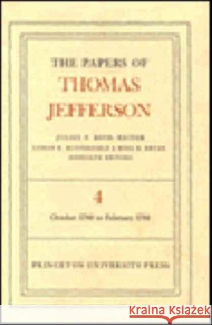 The Papers of Thomas Jefferson, Volume 4: October 1780 to February 1781 Jefferson, Thomas 9780691045368 Princeton University Press