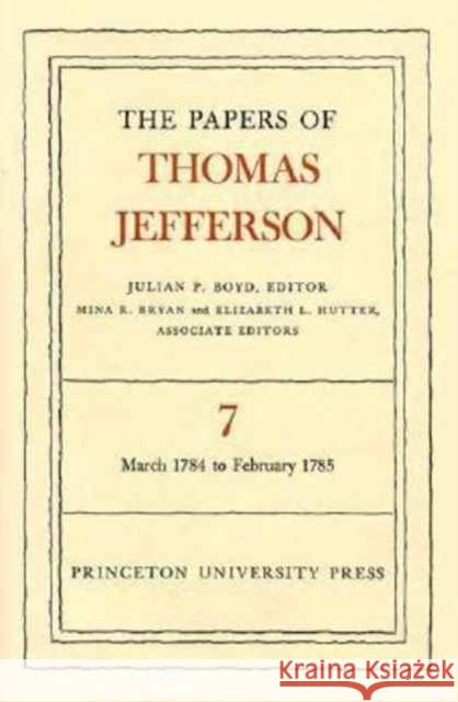 The Papers of Thomas Jefferson, Volume 7: March 1784 to February 1785 Jefferson, Thomas 9780691045399 Princeton University Press