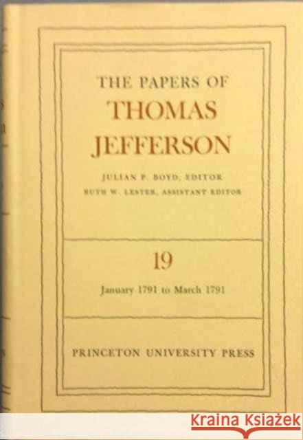 The Papers of Thomas Jefferson, Volume 19: January 1791 to March 1791: January 1791 to March 1791 Jefferson, Thomas 9780691045832 Princeton University Press