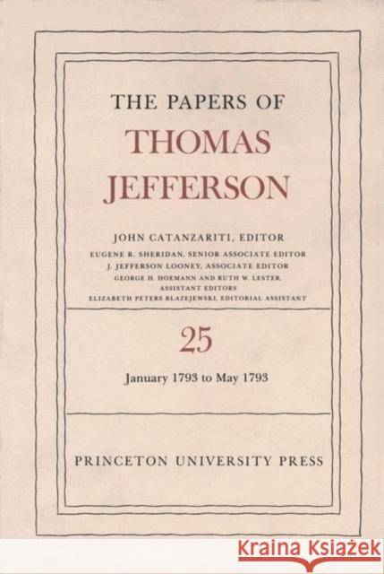 The Papers of Thomas Jefferson, Volume 25: 1 January-10 May 1793 Jefferson, Thomas 9780691047775 Princeton University Press