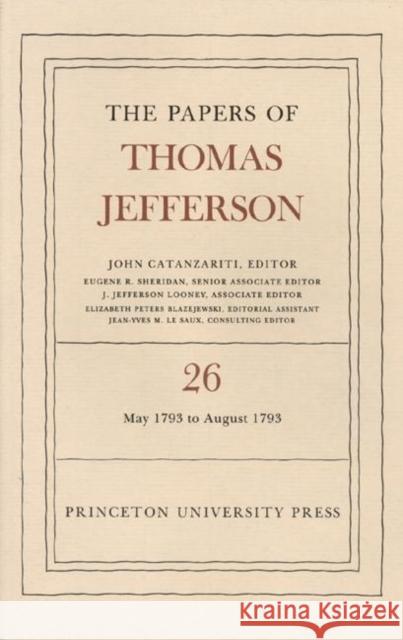 The Papers of Thomas Jefferson, Volume 26: 11 May-31 August 1793 Jefferson, Thomas 9780691047782 Princeton University Press