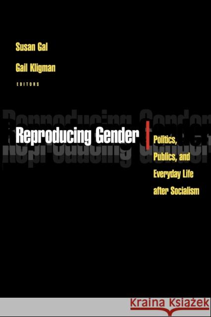 Reproducing Gender: Politics, Publics, and Everyday Life After Socialism Gal, Susan 9780691048680 Princeton University Press