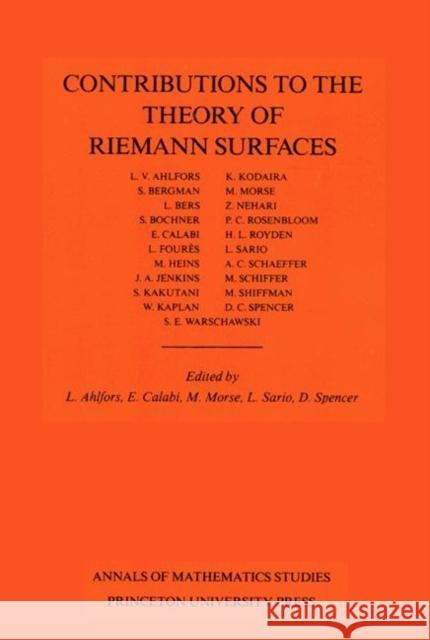 Contributions to the Theory of Riemann Surfaces. (Am-30), Volume 30 Ahlfors, Lars Valerian 9780691079394