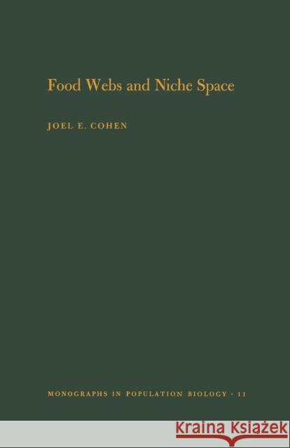 Food Webs and Niche Space. (Mpb-11), Volume 11 Cohen, Joel E. 9780691082028