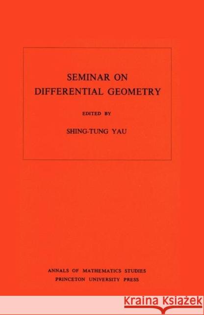 Seminar on Differential Geometry. (Am-102), Volume 102 Yau, Shing-Tung 9780691082967 Princeton Book Company Publishers