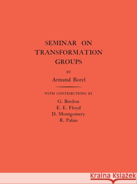 Seminar on Transformation Groups. (Am-46), Volume 46 Borel, Armand 9780691090948 Princeton Book Company Publishers