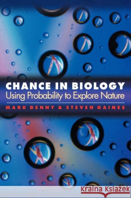 Chance in Biology: Using Probability to Explore Nature Denny, Mark 9780691094946 Princeton University Press