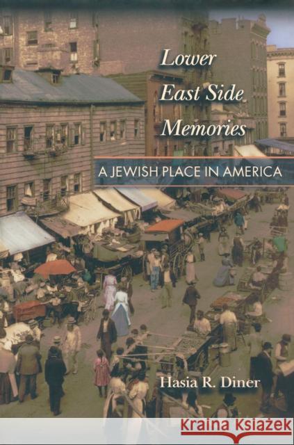 Lower East Side Memories: A Jewish Place in America Diner, Hasia R. 9780691095455 Princeton University Press