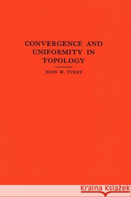 Convergence and Uniformity in Topology. (Am-2), Volume 2 Tukey, John W. 9780691095684