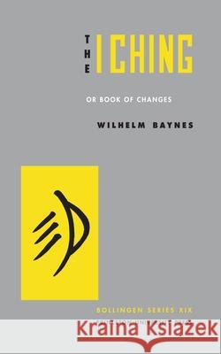 The I Ching or Book of Changes Richard Wilhelm Hellmut Wilhelm Vary F. Baynes 9780691097503 Bollingen