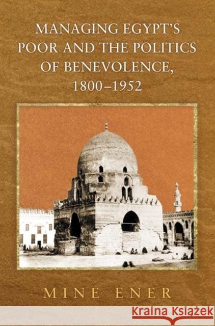 Managing Egypt's Poor and the Politics of Benevolence, 1800-1952 Mine Ener 9780691113784 Princeton University Press