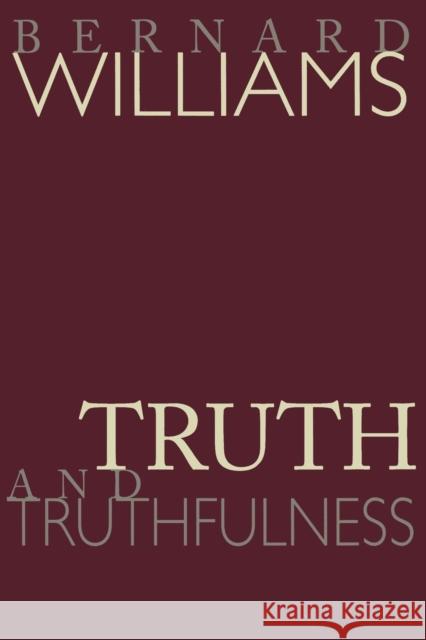 Truth and Truthfulness: An Essay in Genealogy Williams, Bernard 9780691117911
