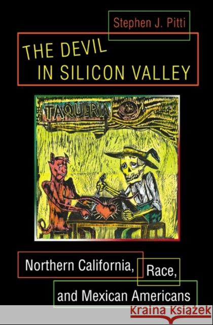 The Devil in Silicon Valley: Northern California, Race, and Mexican Americans Pitti, Stephen J. 9780691118468 Princeton University Press