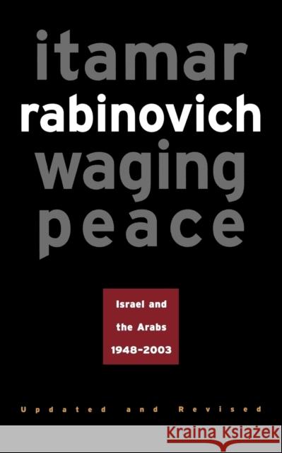 Waging Peace: Israel and the Arabs, 1948-2003 - Updated and Revised Edition Rabinovich, Itamar 9780691119823