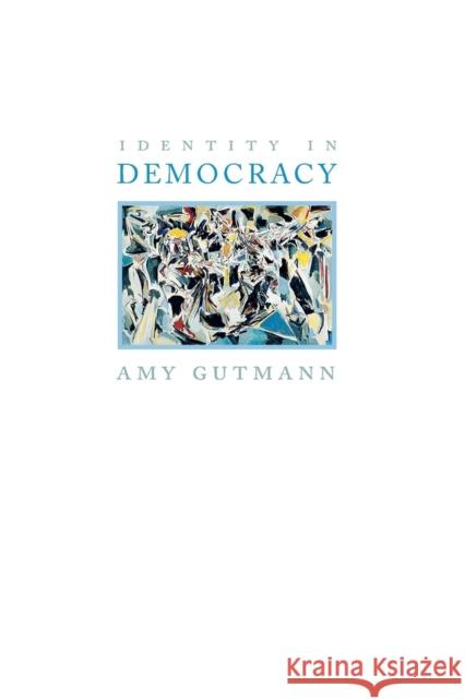 Identity in Democracy Amy Gutmann 9780691120409