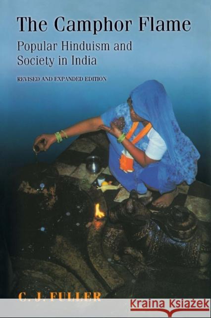 The Camphor Flame: Popular Hinduism and Society in India Fuller, C. J. 9780691120485 0