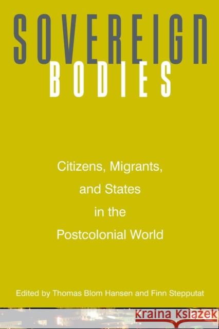 Sovereign Bodies: Citizens, Migrants, and States in the Postcolonial World Hansen, Thomas Blom 9780691121192
