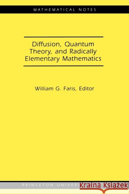 Diffusion, Quantum Theory, and Radically Elementary Mathematics. (Mn-47) Faris, William G. 9780691125459 Princeton University Press