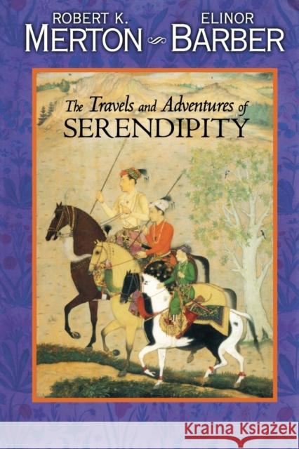 The Travels and Adventures of Serendipity: A Study in Sociological Semantics and the Sociology of Science Merton, Robert K. 9780691126302