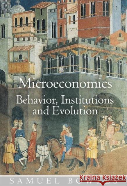 Microeconomics: Behavior, Institutions, and Evolution Bowles, Samuel 9780691126388