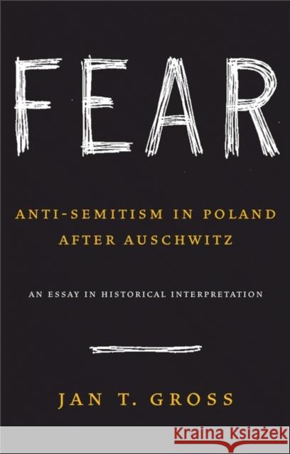 Fear : Anti-Semitism in Poland after Auschwitz: An Essay in Historical Interpretation Jan T. Gross 9780691128788 UNIVERSITY PRESSES OF CALIFORNIA, COLUMBIA AN