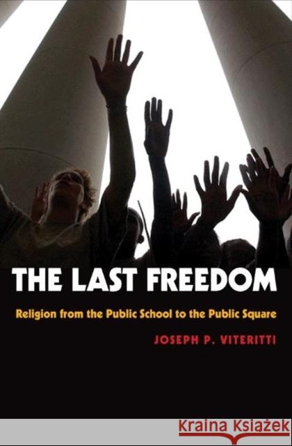 The Last Freedom: Religion from the Public School to the Public Square Viteritti, Joseph P. 9780691130118 Princeton University Press