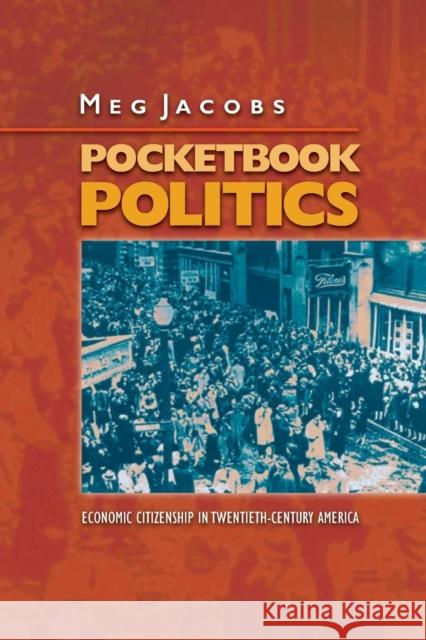 Pocketbook Politics: Economic Citizenship in Twentieth-Century America Jacobs, Meg 9780691130415 Princeton University Press