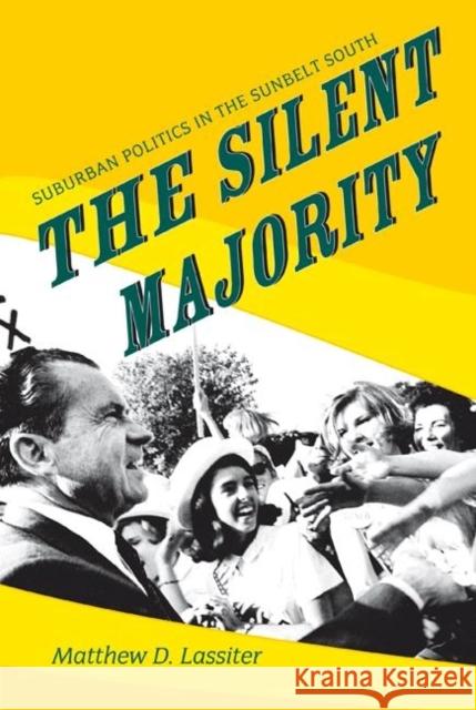 The Silent Majority: Suburban Politics in the Sunbelt South Lassiter, Matthew D. 9780691133898 Princeton University Press