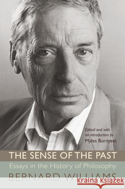The Sense of the Past: Essays in the History of Philosophy Williams, Bernard 9780691134086