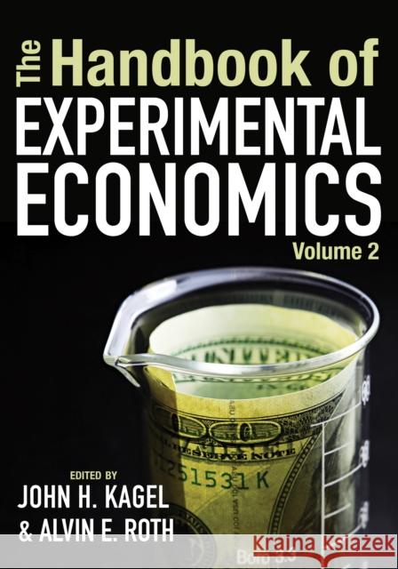 The Handbook of Experimental Economics, Volume 2 John H. Kagel Alvin E. Roth 9780691139999 Princeton University Press